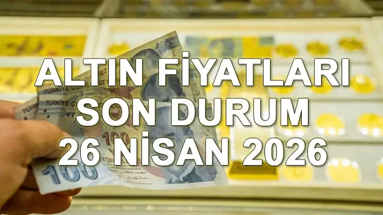 Altın Fiyatları Son Durum 26 Nisan 2026: Gram Altın, Çeyrek Altın ve Ons Altın Ne Kadar Oldu?